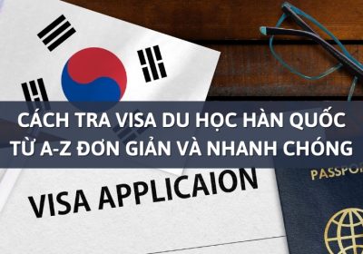 Cách Tra Visa Du Học Hàn Quốc Từ A-Z Đơn Giản Và Nhanh Chóng
