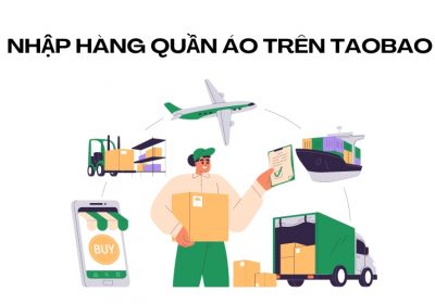 Hướng Dẫn Cách Nhập Hàng Quần Áo Trên Taobao Và Gợi Ý Đơn Vị Nhập Hàng Chất Lượng