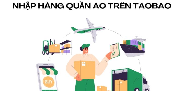 Hướng Dẫn Cách Nhập Hàng Quần Áo Trên Taobao Và Gợi Ý Đơn Vị Nhập Hàng Chất Lượng