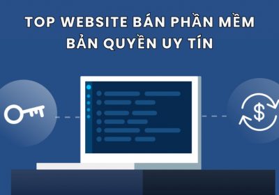 Top 8 Website Bán Phần Mềm Bản Quyền Uy Tín, Giá Tốt Nhất