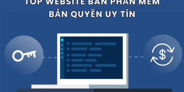 Top 8 Website Bán Phần Mềm Bản Quyền Uy Tín, Giá Tốt Nhất