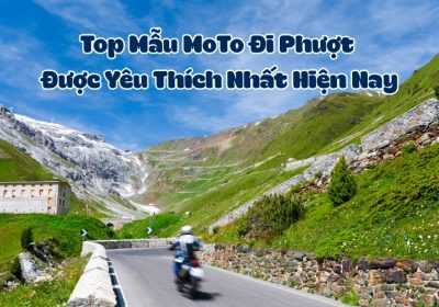 Top 10 Mẫu MoTo Đi Phượt Được Yêu Thích Nhất Hiện Nay