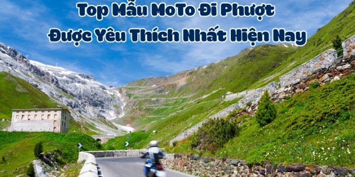 Top 10 Mẫu MoTo Đi Phượt Được Yêu Thích Nhất Hiện Nay