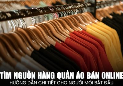 Hướng Dẫn Cách Tìm Nguồn Hàng Quần Áo Bán Online Cho Người Mới Bắt Đầu